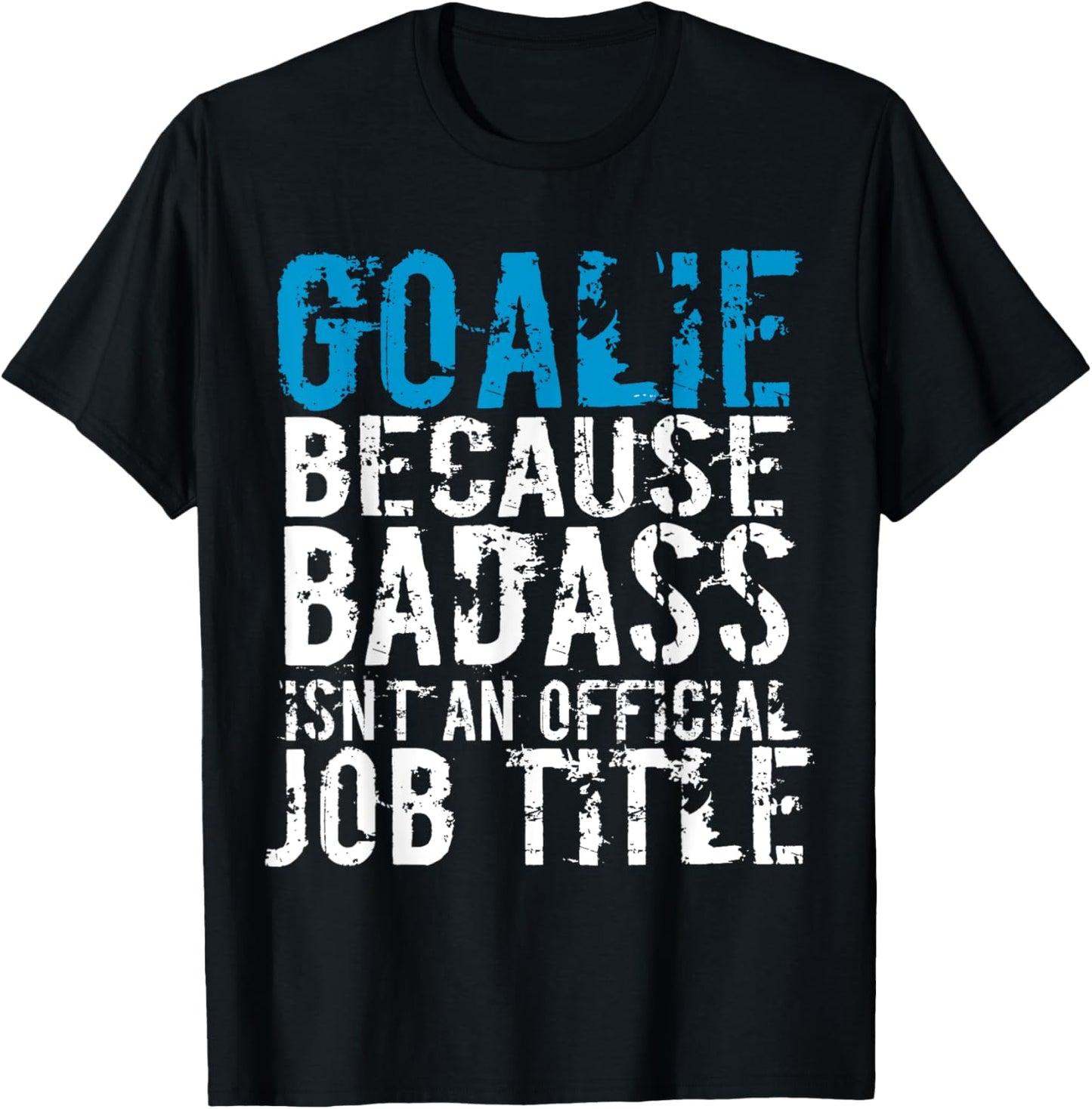 Goalie because Badass is not a official title Soccer Hockey T-Shirt - T-Shirt | Black