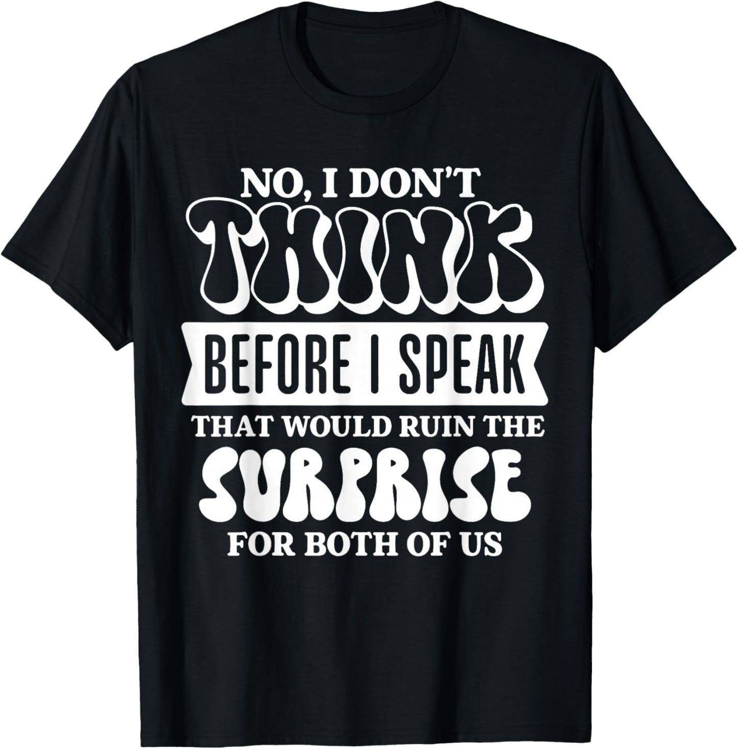 No I Don’t Think Before I Speak that Would Ruin Funny T-Shirt - T-Shirt | Black