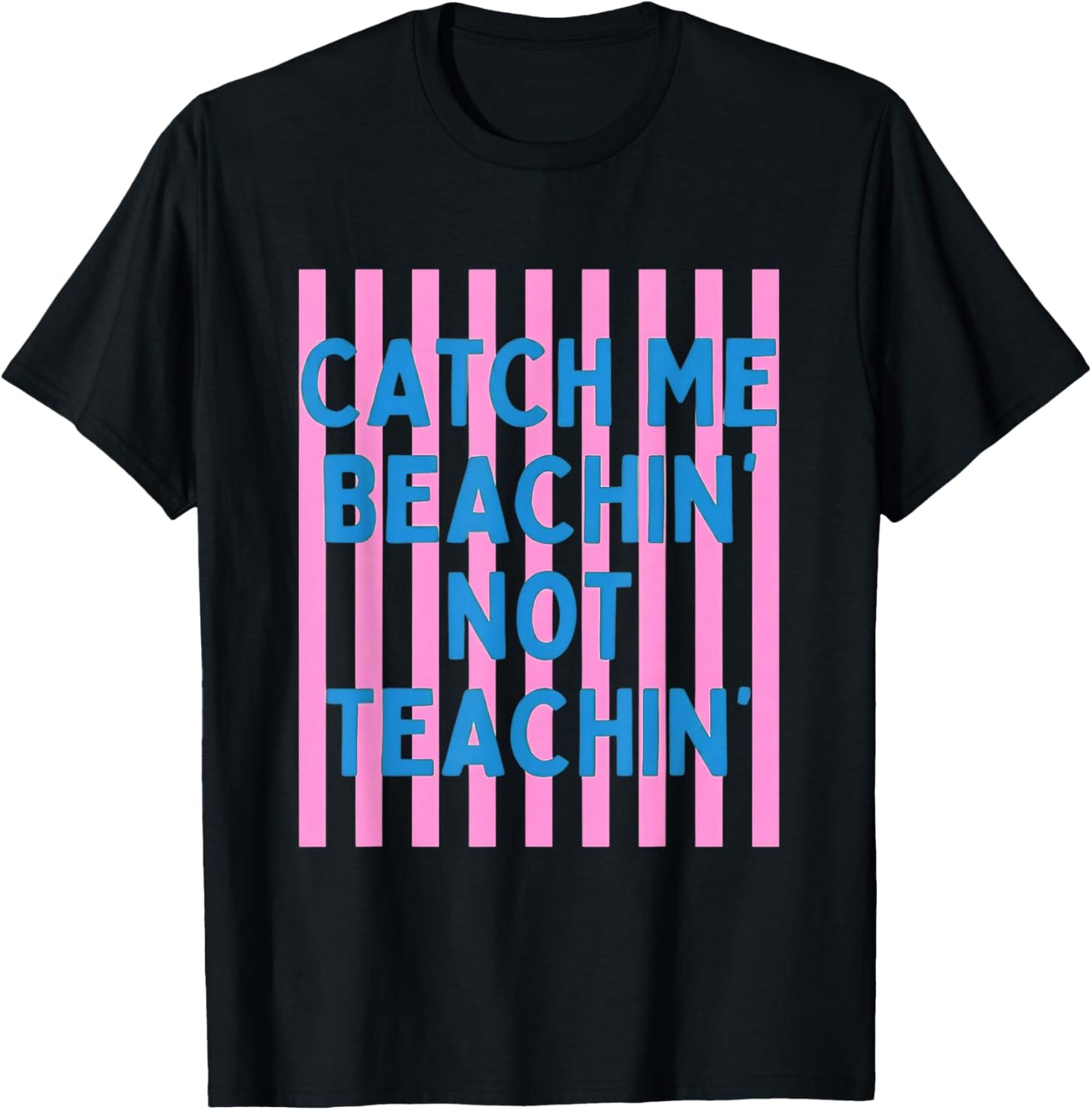 Catch Me Beachin Not Teachin Teacher Last Day of School T-Shirt - T-Shirt | Black