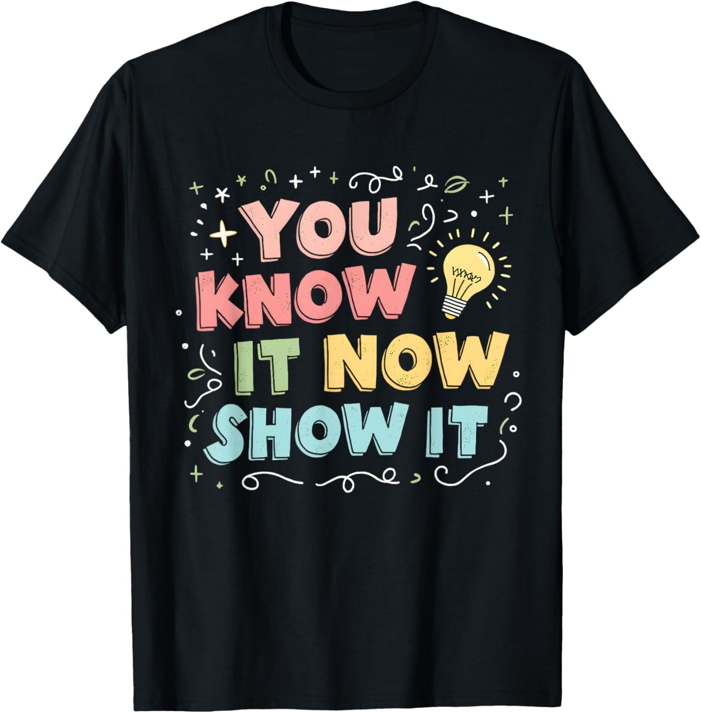 You Know It Now Show It Testing Day Teacher Men Women Kid T-Shirt - T-Shirt | Black