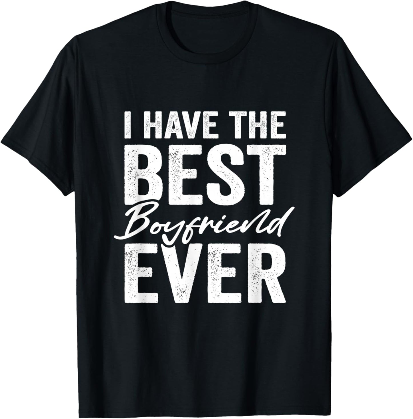 I Have The Best Boyfriend Ever Girlfriend T-Shirt - T-Shirt | Black