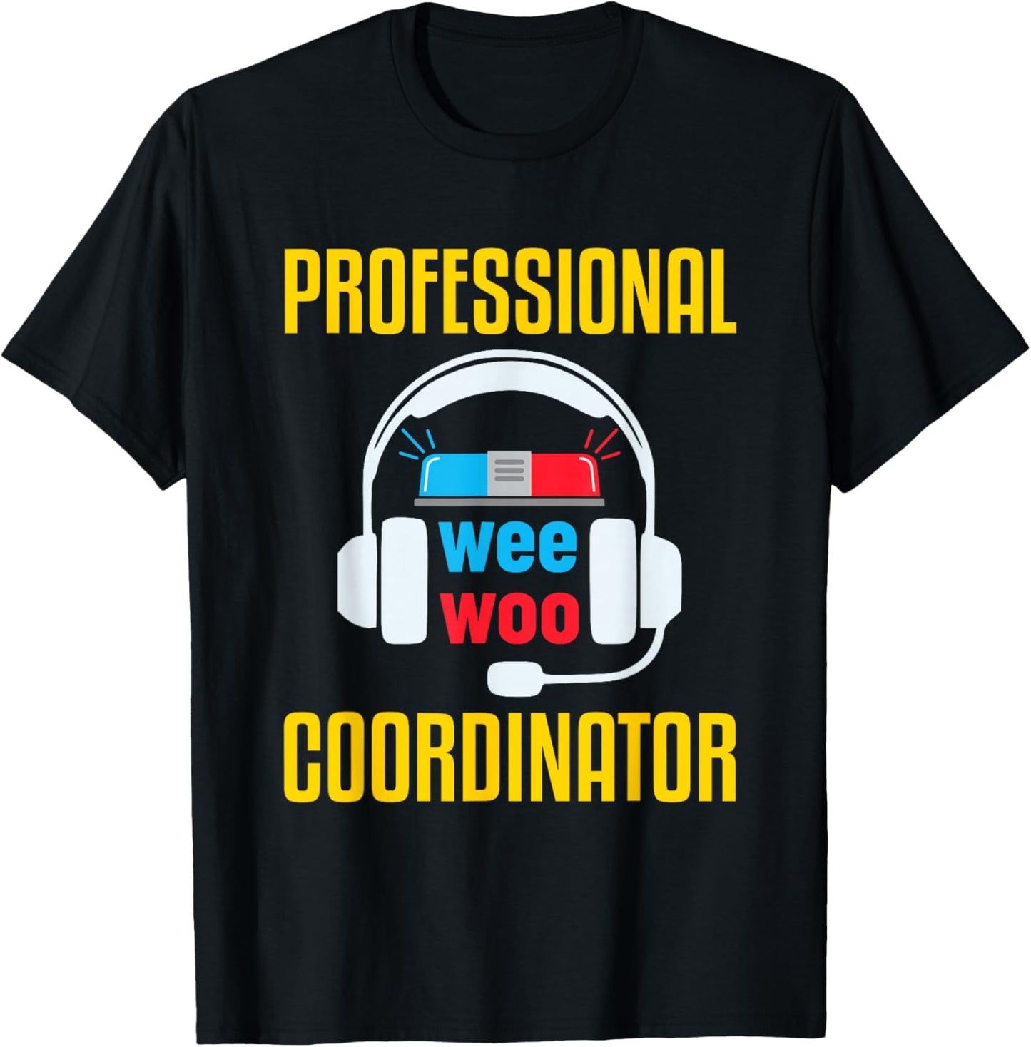 911 Dispatcher Humor Emergency Dispatch Wee Woo Coordinator T-Shirt - T-Shirt | Black