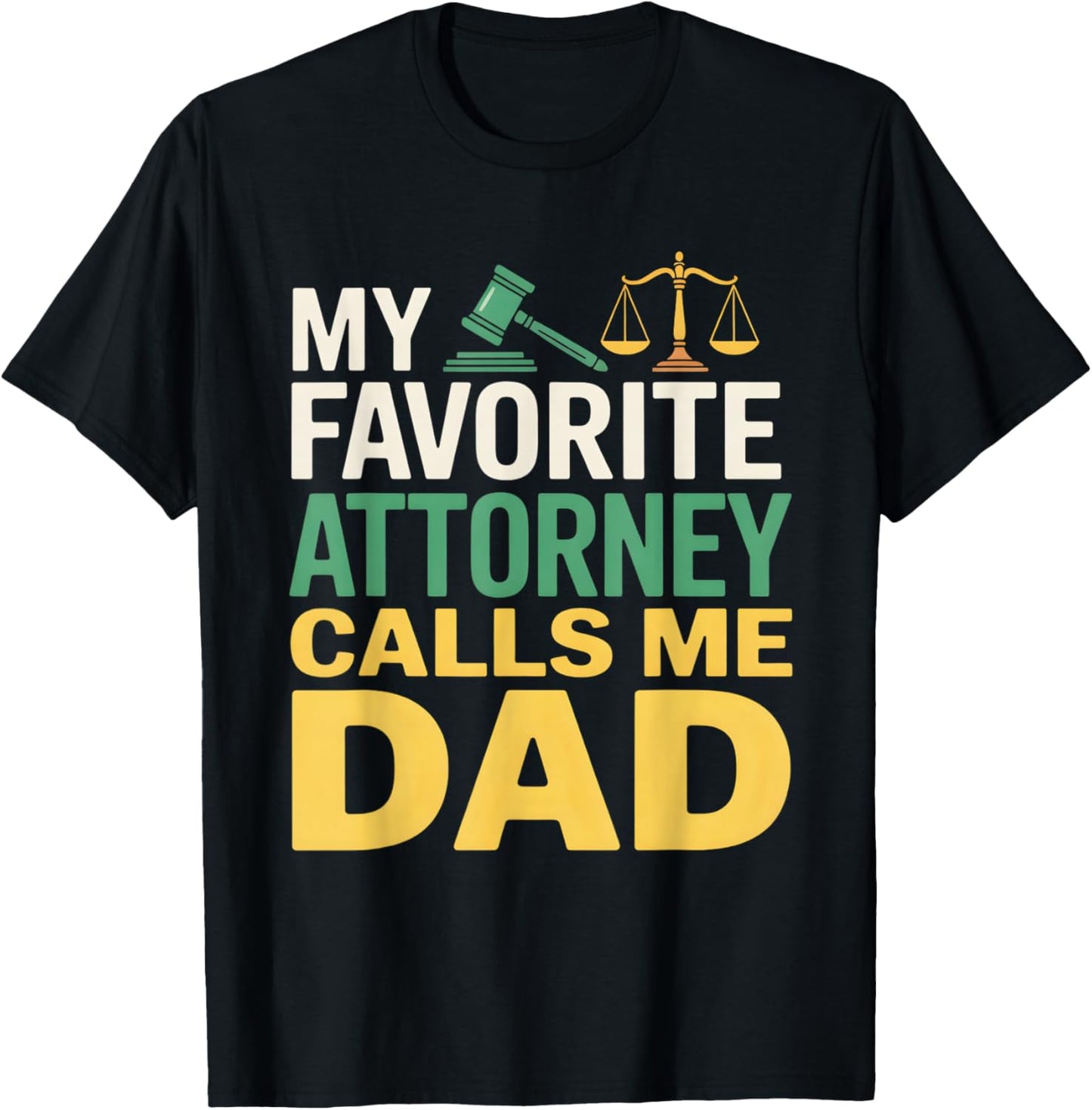 My Favorite Attorney Calls Me Dad T-Shirt - T-Shirt | Black