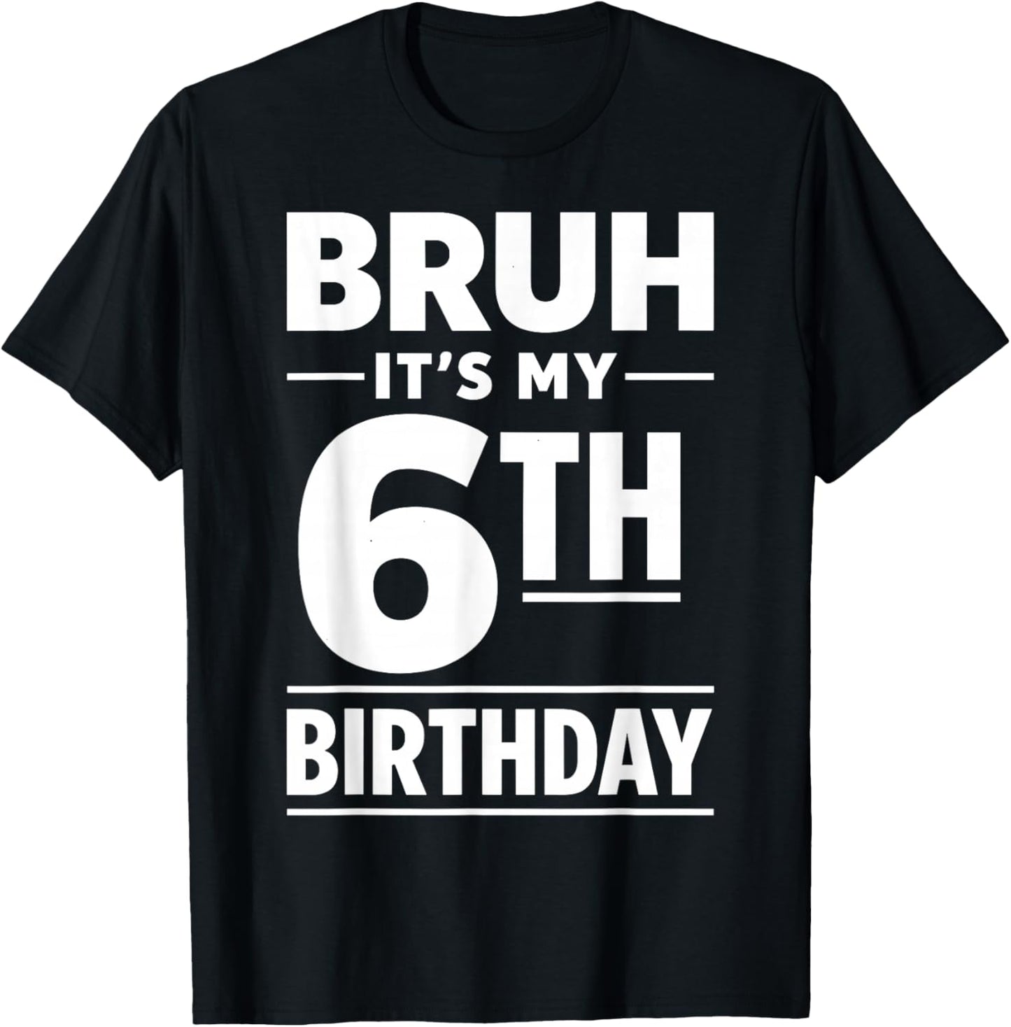 Bruh It's My 6th Birthday Boys Six Years Old Birthday T-Shirt - T-Shirt | Black