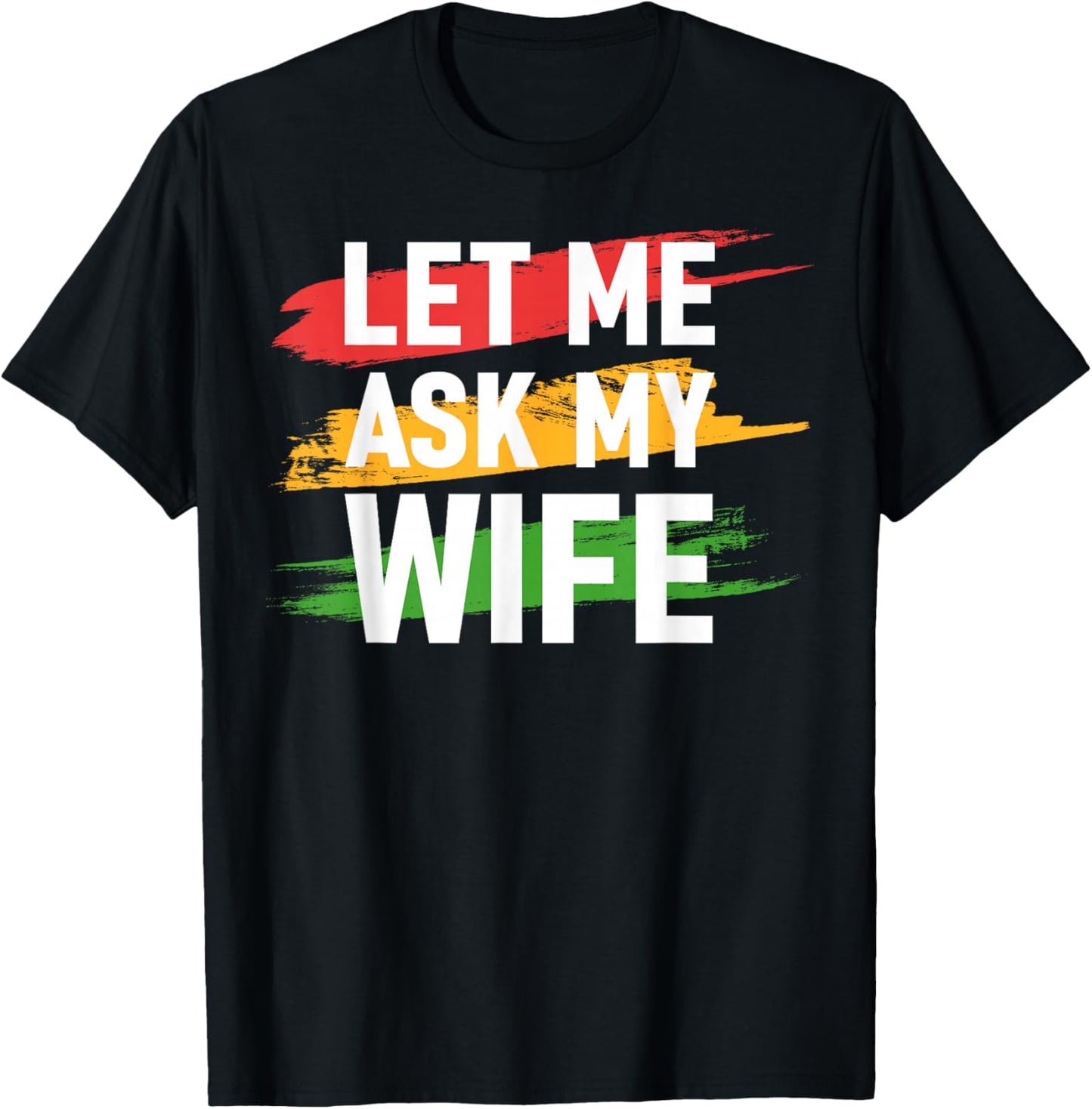 Let Me Ask My Wife Funny Husband Marriage Humor Saying T-Shirt - T-Shirt | Black