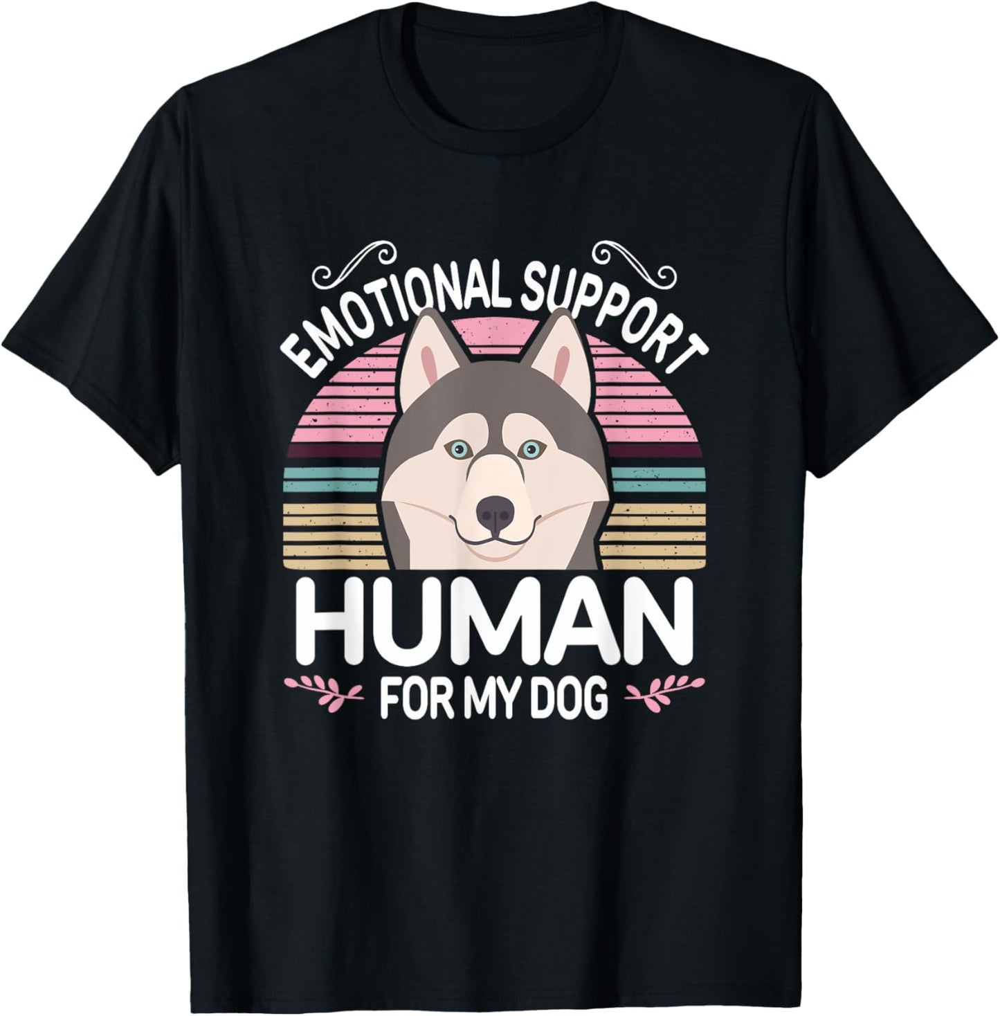 Husky Dog Emotional Support Human, Funny Cute Gray Pet Mom T-Shirt - T-Shirt | Black