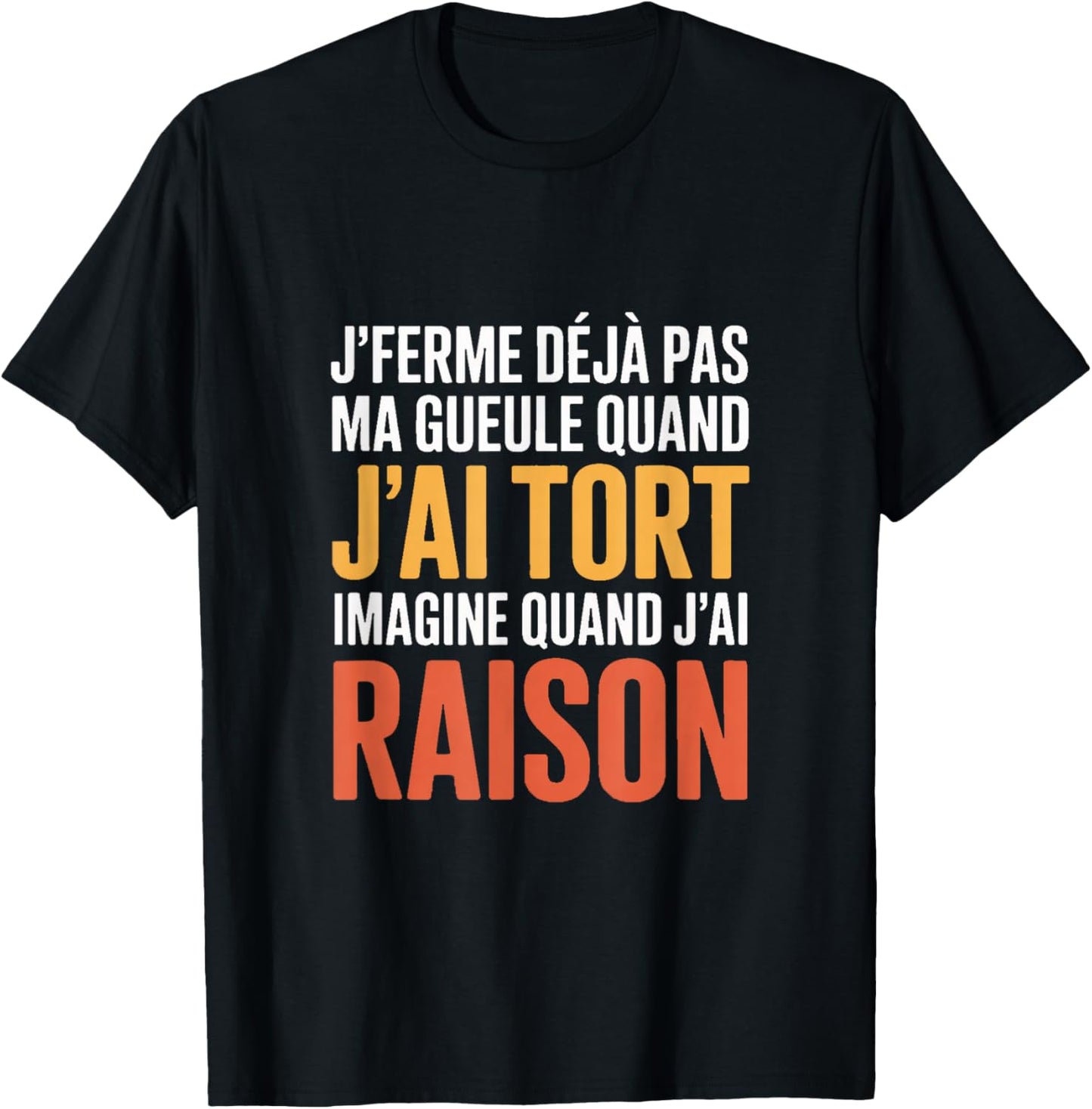 Je Ferme Déjà Pas Ma Gueule Quand J'Ai Tort Humour T-Shirt - T-Shirt | Black