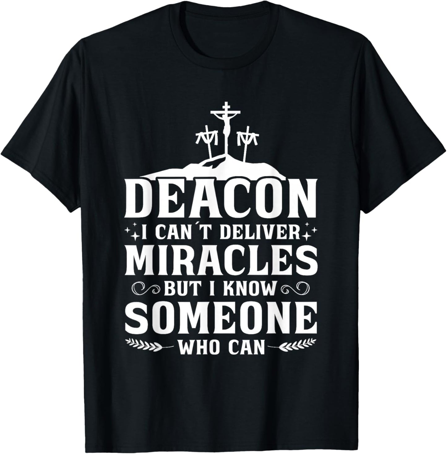 Deacon I Can't Deliver Miracles But I Know T-Shirt - T-Shirt | Black