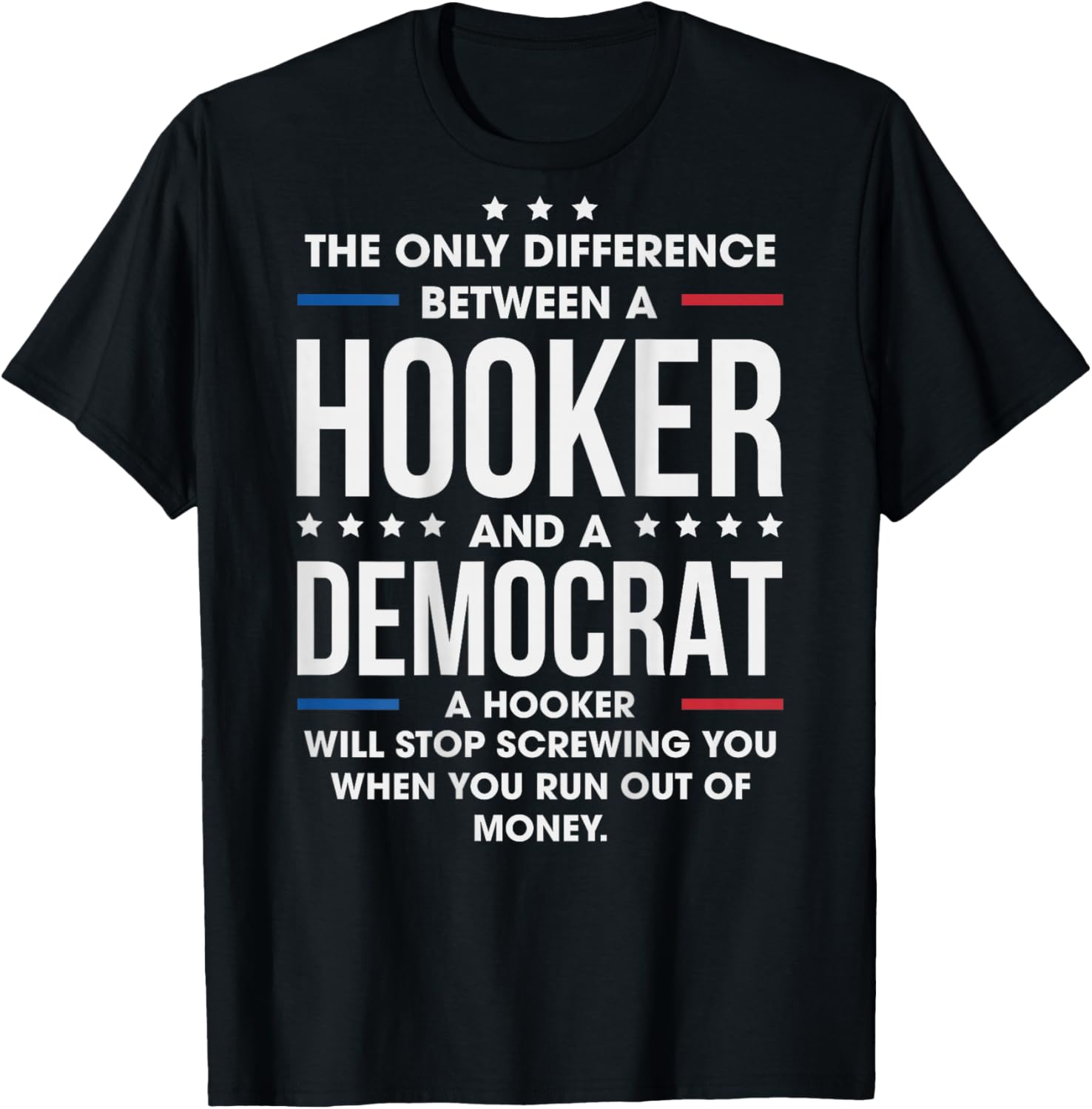 ON Back The Only Difference Between A Hooker and A Democrat T-Shirt - T-Shirt | Black