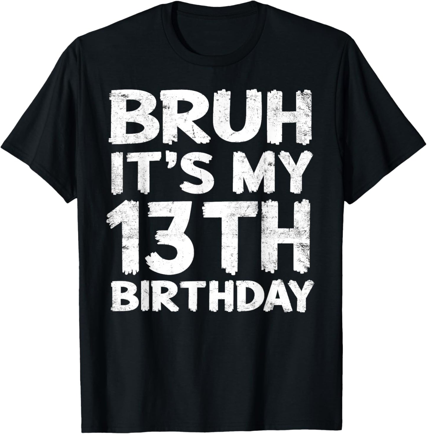 Bruh It's My 13th Birthday 13 Year Old Birthday Gift T-Shirt - T-Shirt | Black