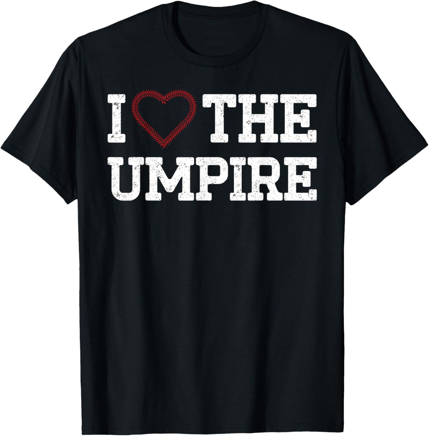 Funny Baseball Player Umpire Baseball I Love the Umpire T-Shirt - T-Shirt | Black