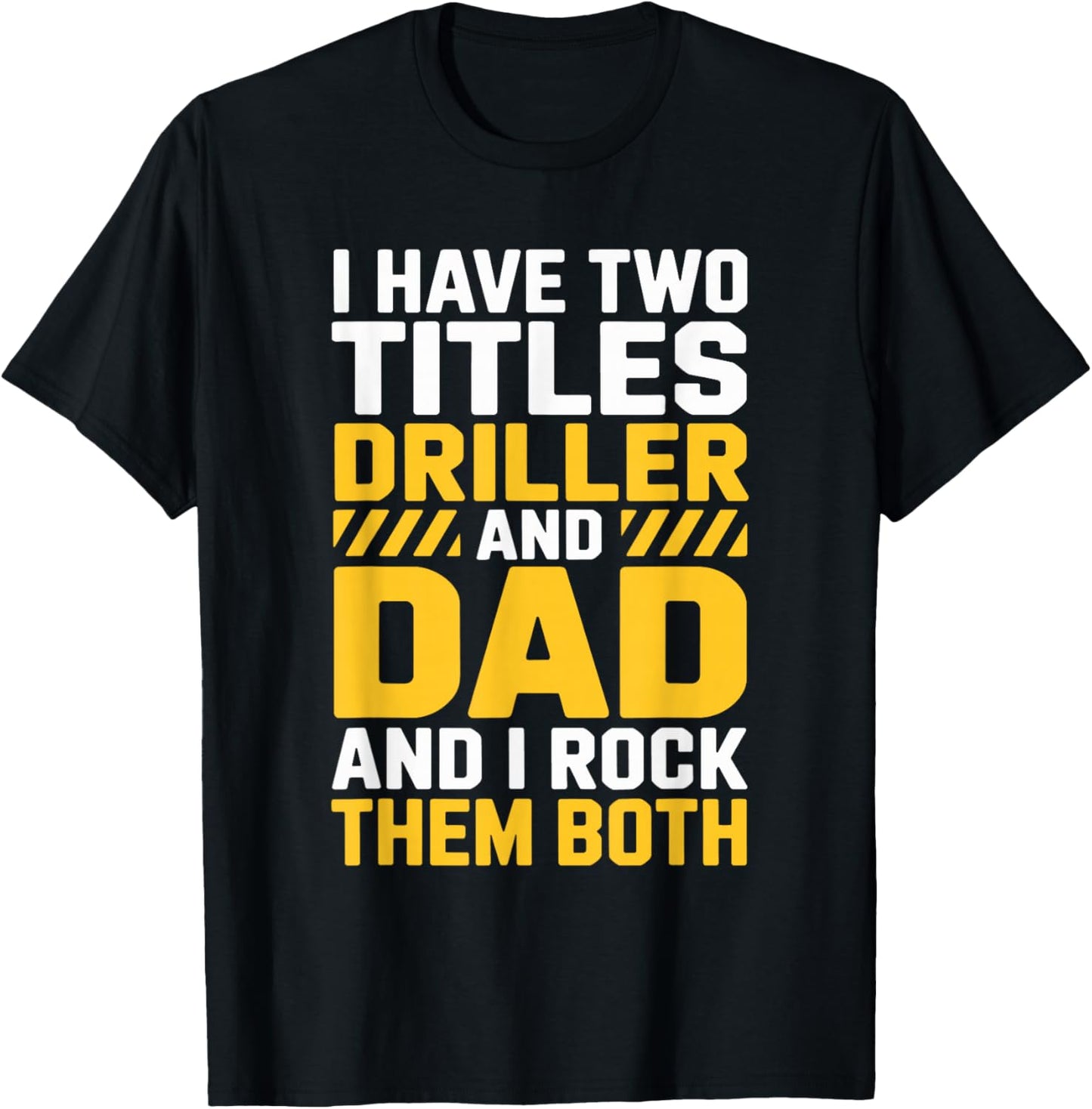 Driller and Dad and I Rock Them Both, Directional Operator T-Shirt - T-Shirt | Black