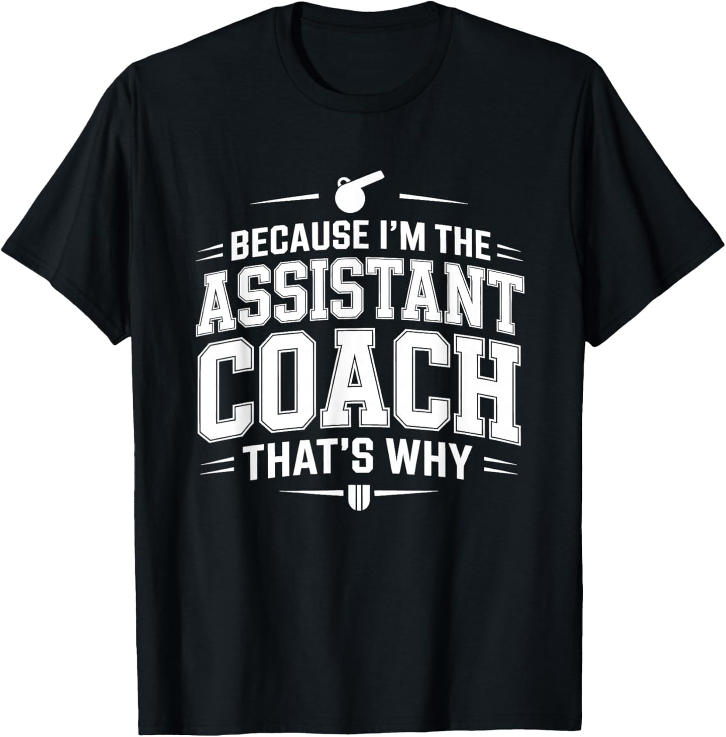 Because I’m the Assistant Coach that’s Why Coaching T-Shirt - T-Shirt | Black