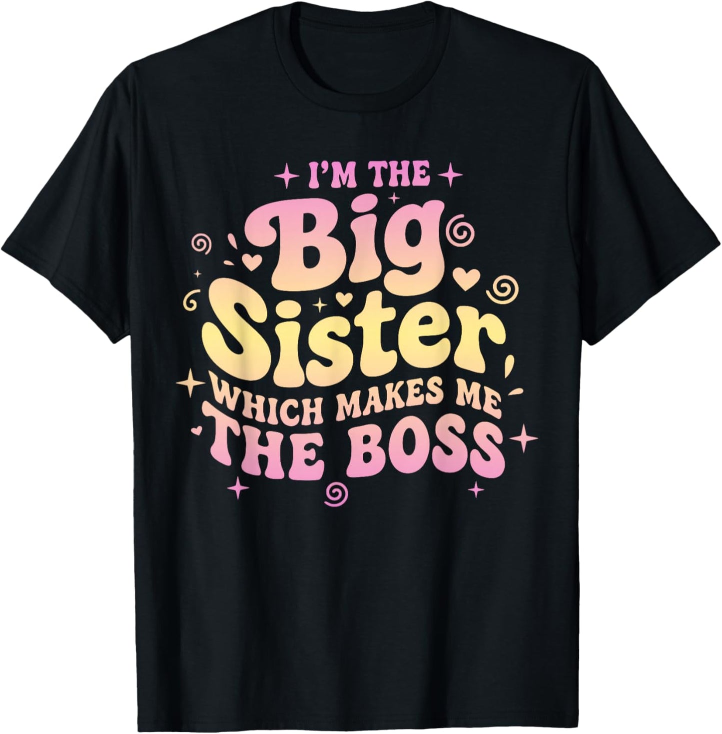 I’m The Big Sister Which Makes Me The Boss Retro Humor T-Shirt - T-Shirt | Black