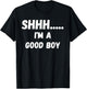 Fun Graphic-Shhhh I'm a Good boy T-Shirt - T-Shirt | Black