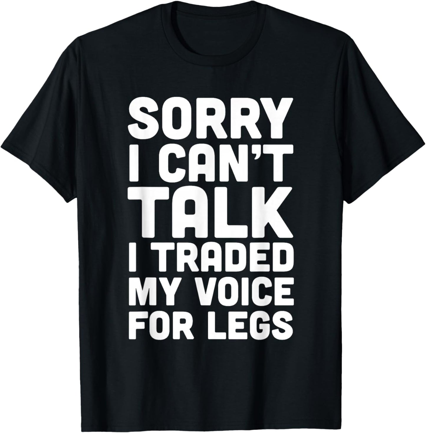 Sorry I Can't Talk I Traded My Voice For Legs Funny Quotes T-Shirt - T-Shirt | Black