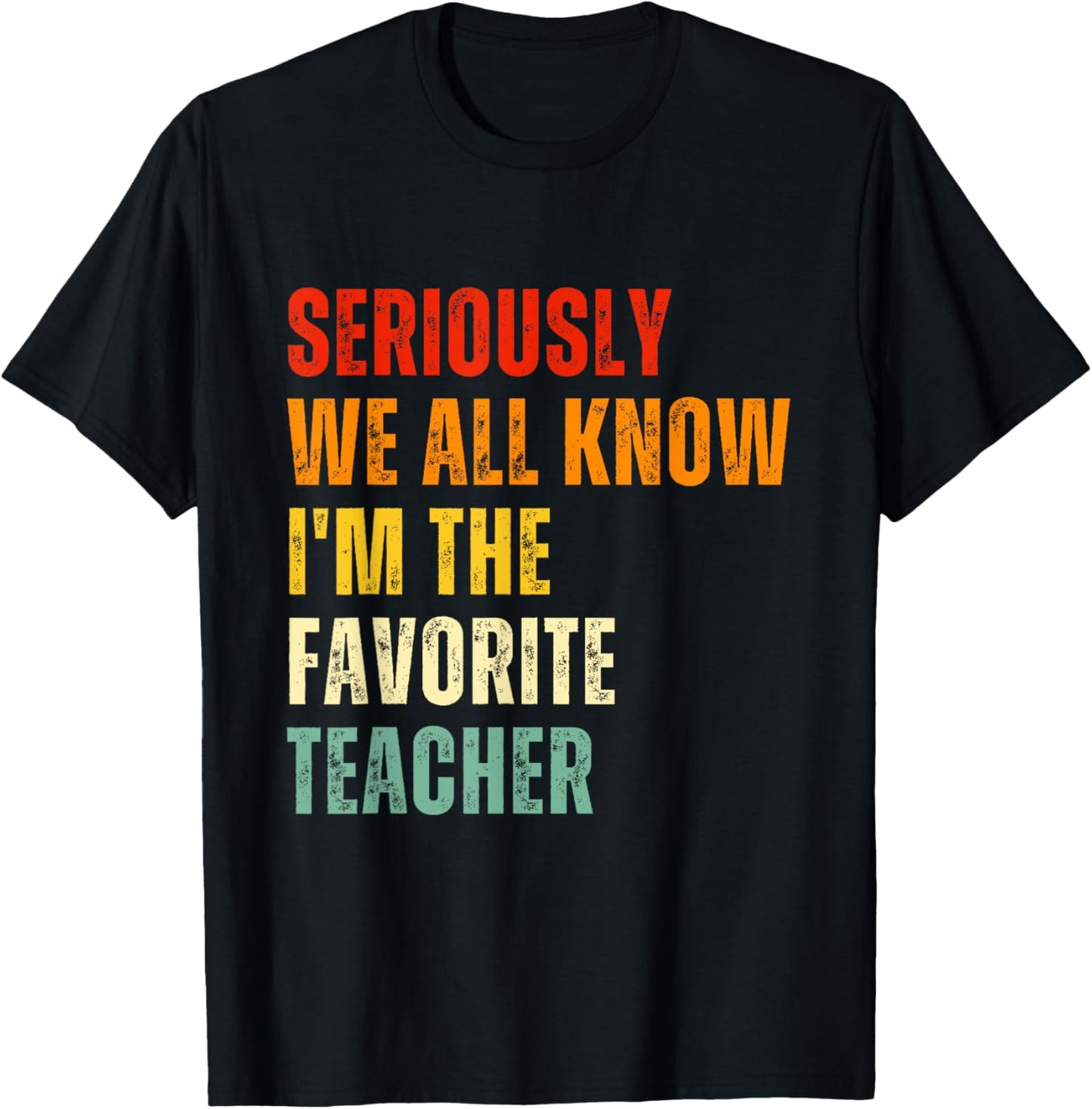 Seriously We All Know I'm The Favorite Teacher Funny Retro T-Shirt - T-Shirt | Black