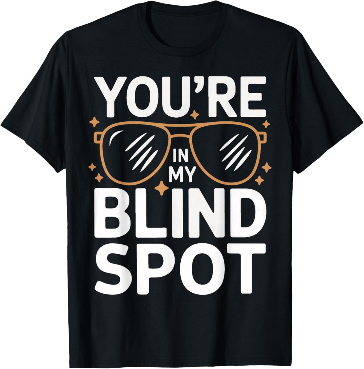 Blind You'Re In My Blind Spot T-Shirt - T-Shirt | Black
