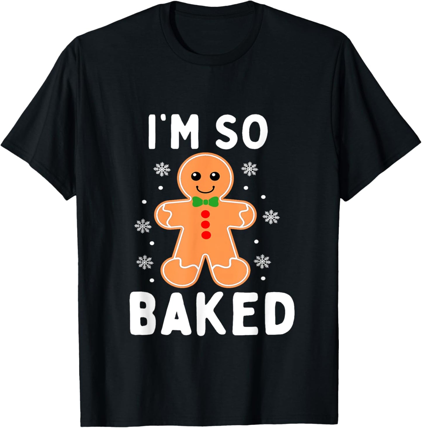 I'm So Baked Funny Gingerbread Christmas Baking T-Shirt - T-Shirt | Black