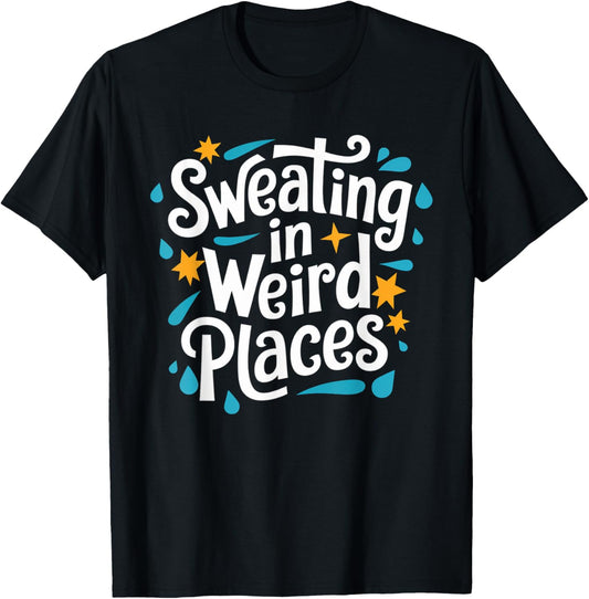 Sweating In Weird Places Sweat Inappropriate Men Women T-Shirt - T-Shirt | Black