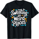 Sweating In Weird Places Sweat Inappropriate Men Women T-Shirt - T-Shirt | Black