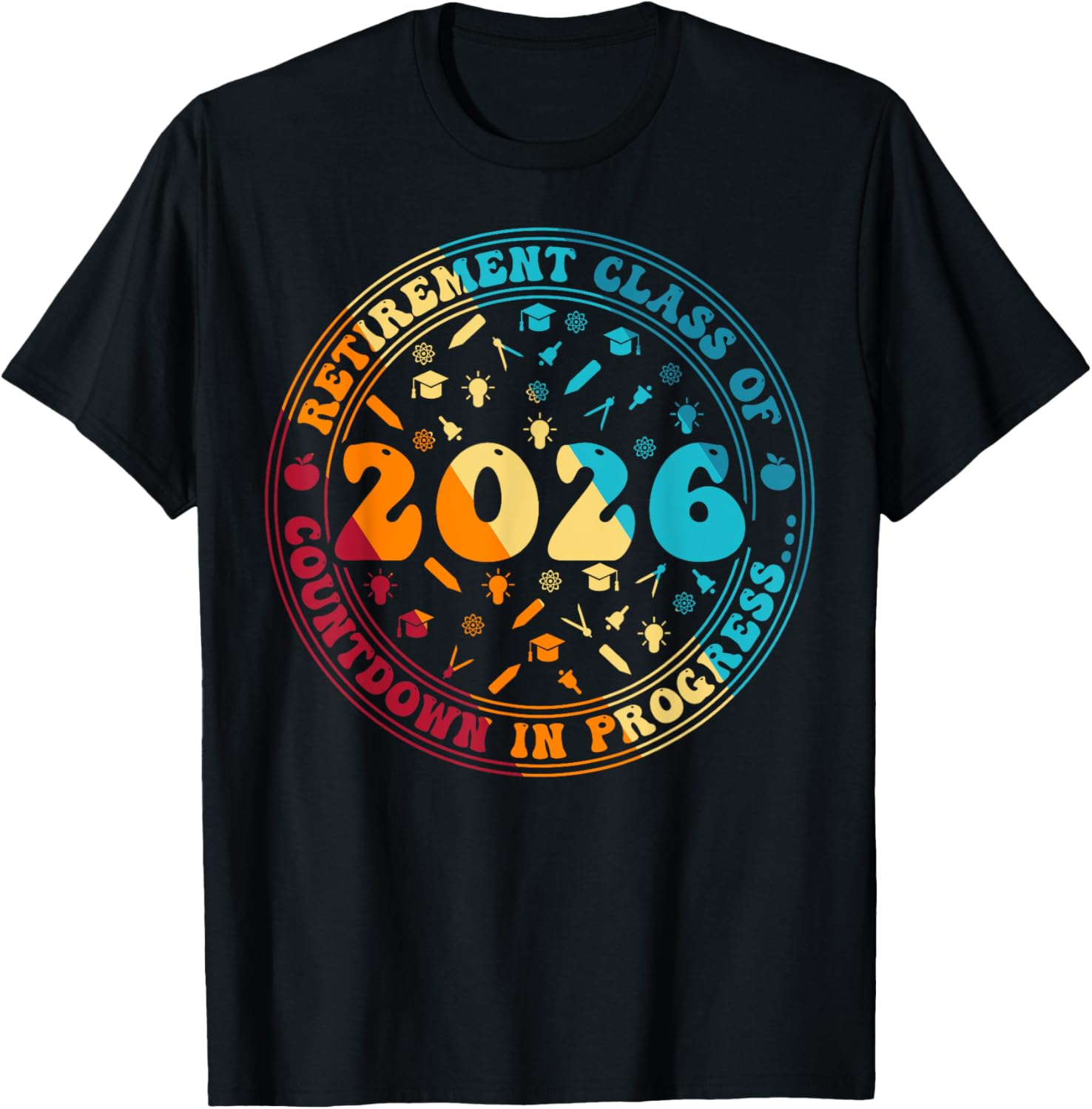 Retirement Class Of 2026 Countdown In Progress Funny Teacher T-Shirt - T-Shirt | Black