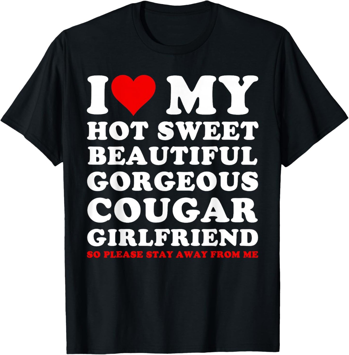 I Love My Hot Sweet Beautiful Gorgeous Cougar Girlfriend T-Shirt - T-Shirt | Black