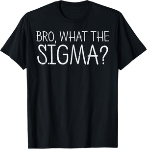 Bro What The Sigma Funny Saying Meme Men Women Kids Teens T-Shirt - T-Shirt | Black