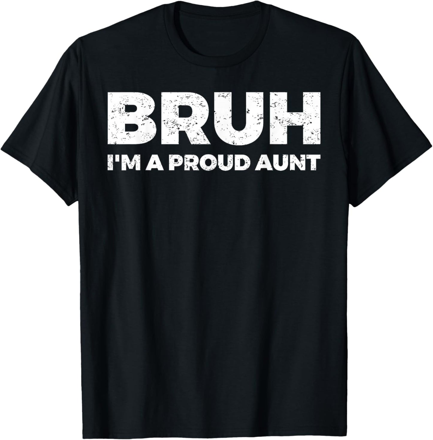 Bruh I`m A Proud Aunt T-Shirt - T-Shirt | Black