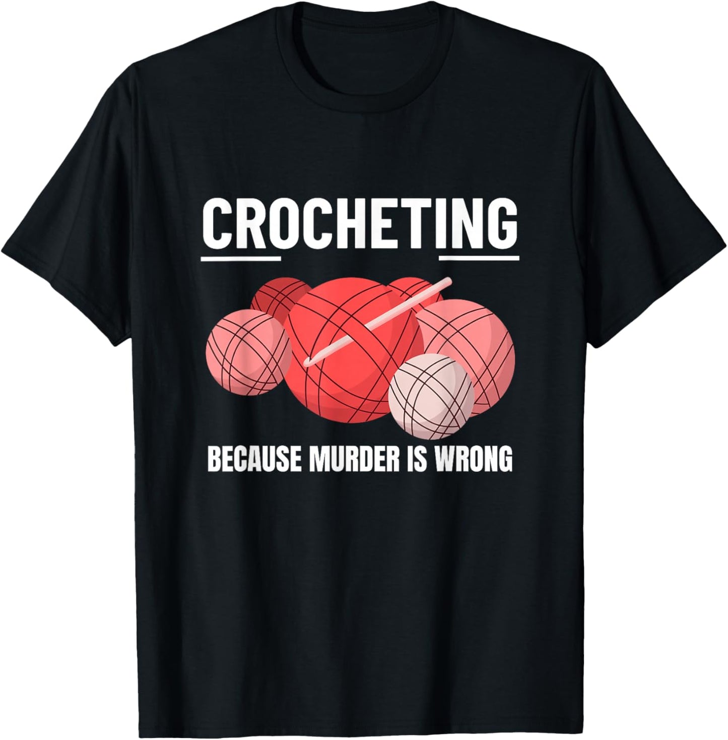Crocheting Because Murder Is Wrong Funny Crochet T-Shirt - T-Shirt | Black