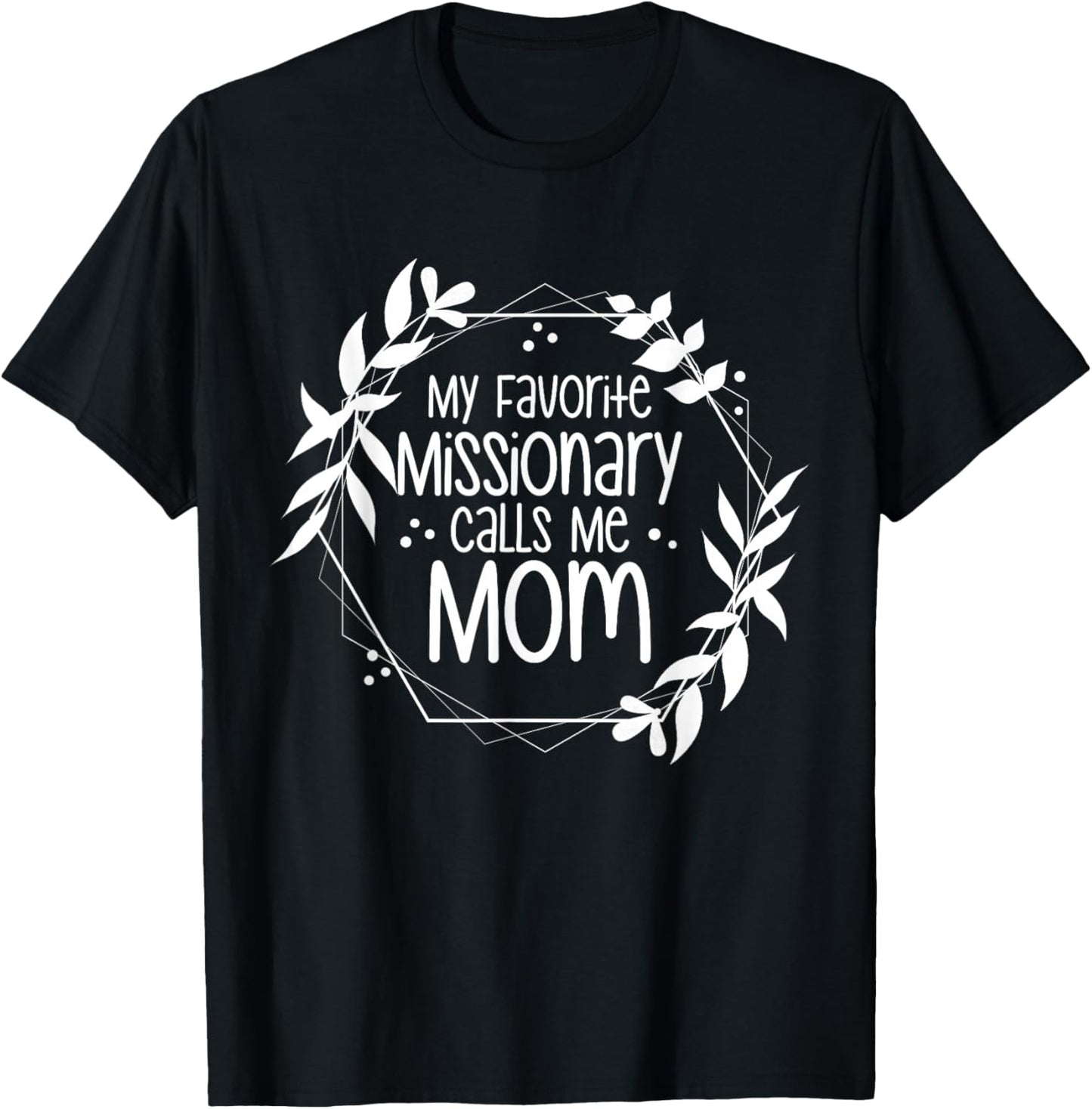 My Favorite Missionary Calls Me Mom T-Shirt - T-Shirt | Black
