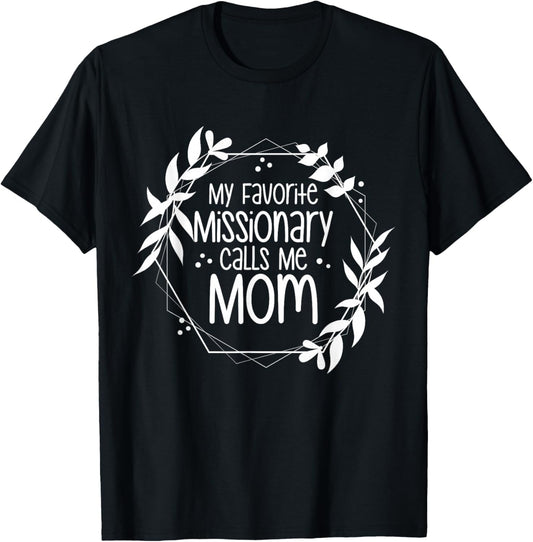 My Favorite Missionary Calls Me Mom T-Shirt - T-Shirt | Black