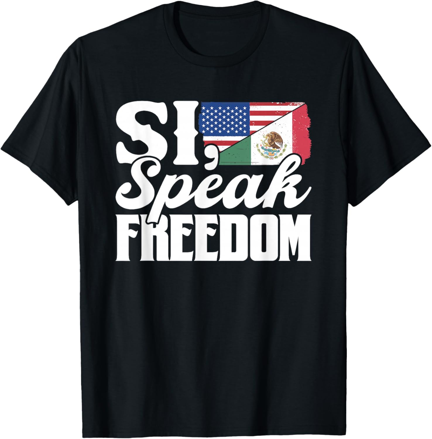 Si Speak Freedom Us America Mexico Usa Mexican American T-Shirt - T-Shirt | Black