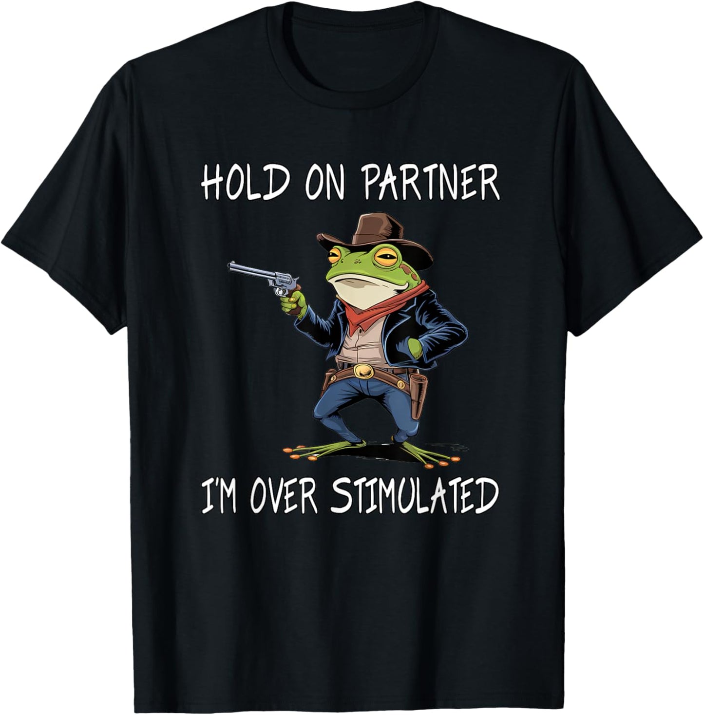 Hold On Partner I'm Over Stimulated Funny Frog T-Shirt - T-Shirt | Black