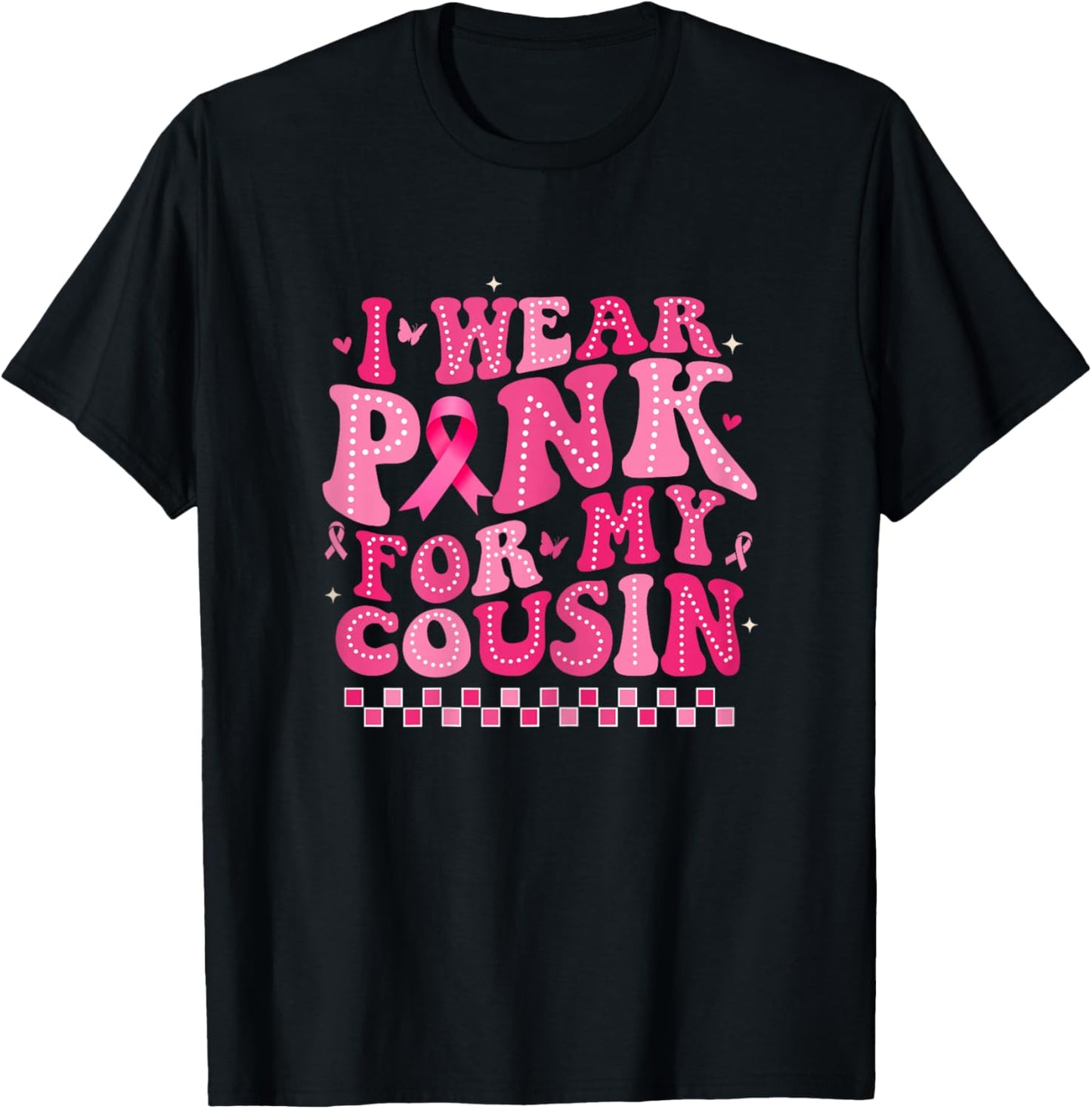 I Wear Pink For My Cousin Breast Cancer Awareness Supporter T-Shirt - T-Shirt | Black
