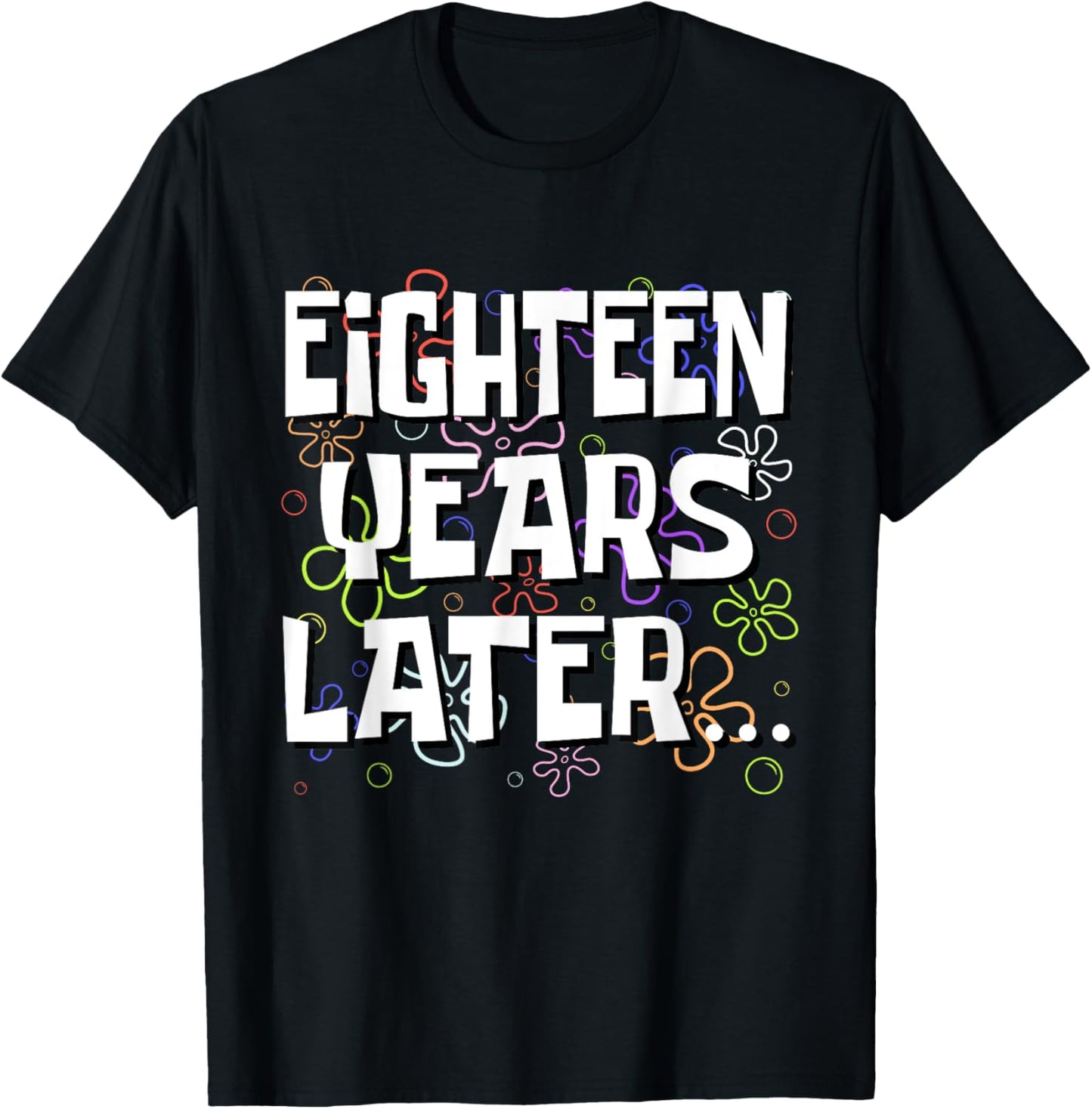 Eighteen Years Later Funny Meme 18 Year Old 18th Birthday T-Shirt - T-Shirt | Black