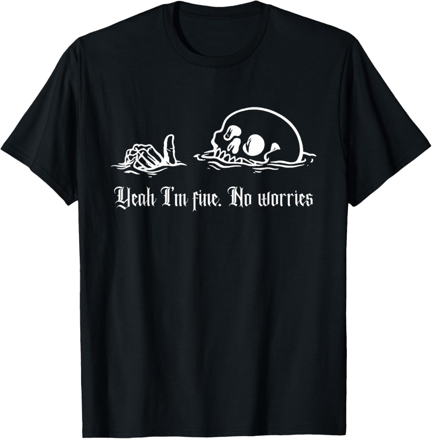 Ja, Mir geht es gut, Keine Sorgen, Drowning Skull, Alles ist in Ordnung T-Shirt - T-Shirt | Black