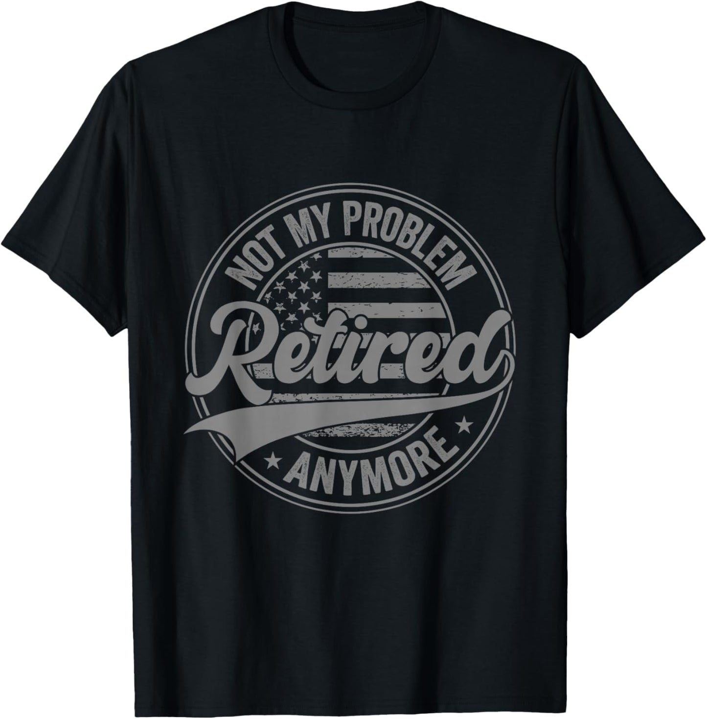 Retirement Retired not My Problem Anymore Funny Vintage T-Shirt - T-Shirt | Black