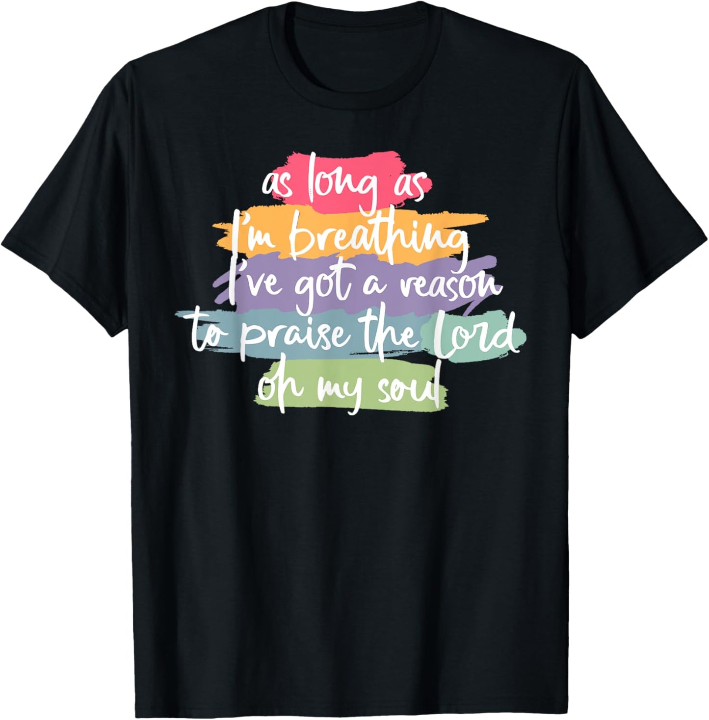 As Long As I'm Breathing I've Got A Reason To Praise T-Shirt - T-Shirt | Black