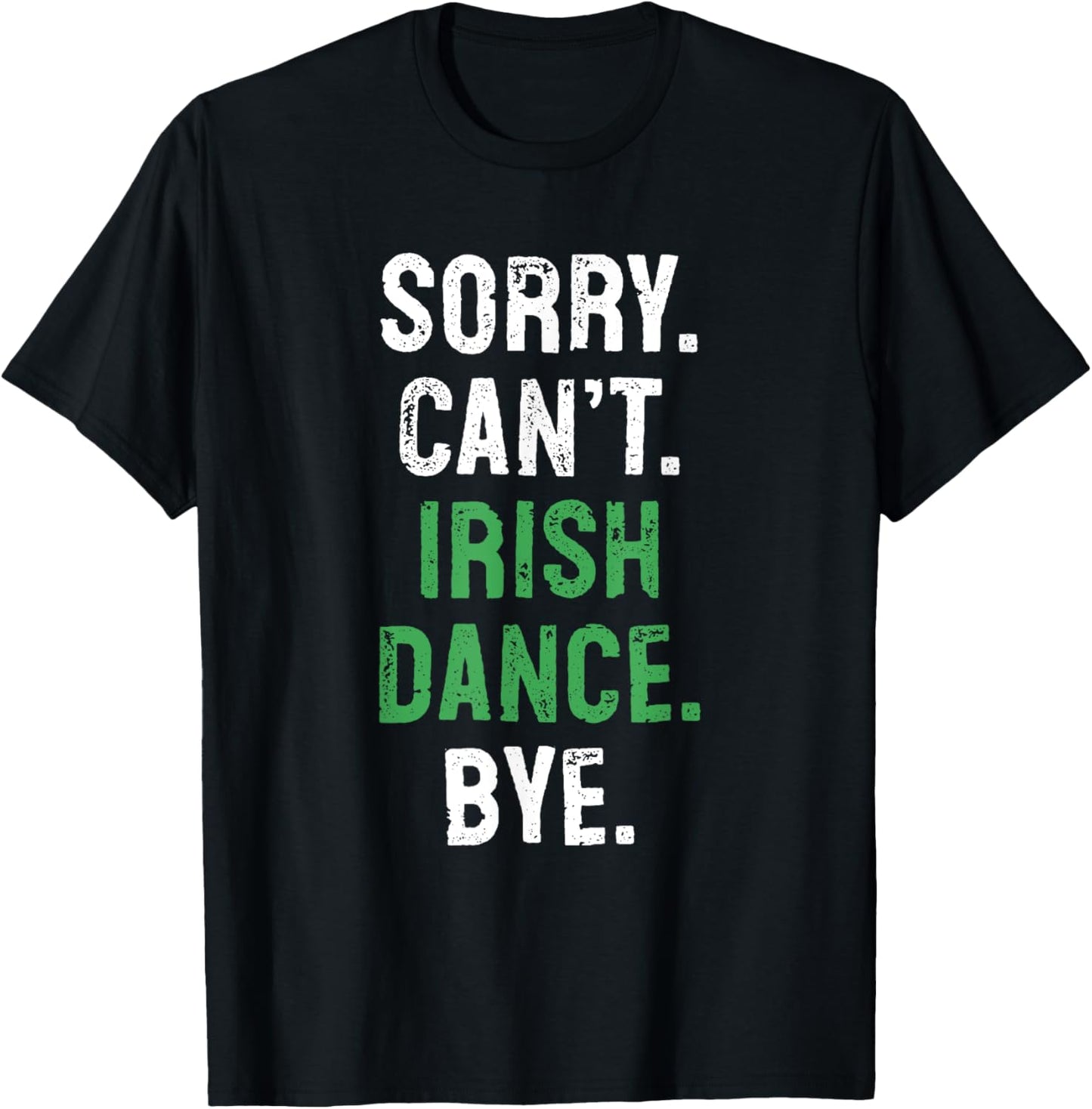 Sorry Can't Irish Dance Bye Funny Irish Dancing T-Shirt - T-Shirt | Black