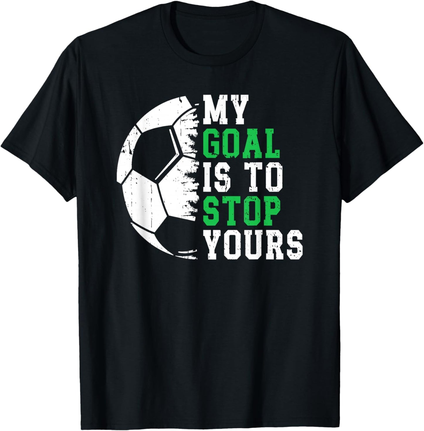 My Goal is to Stop Yours Soccer Goalie Goalkeeper T-Shirt - T-Shirt | Black