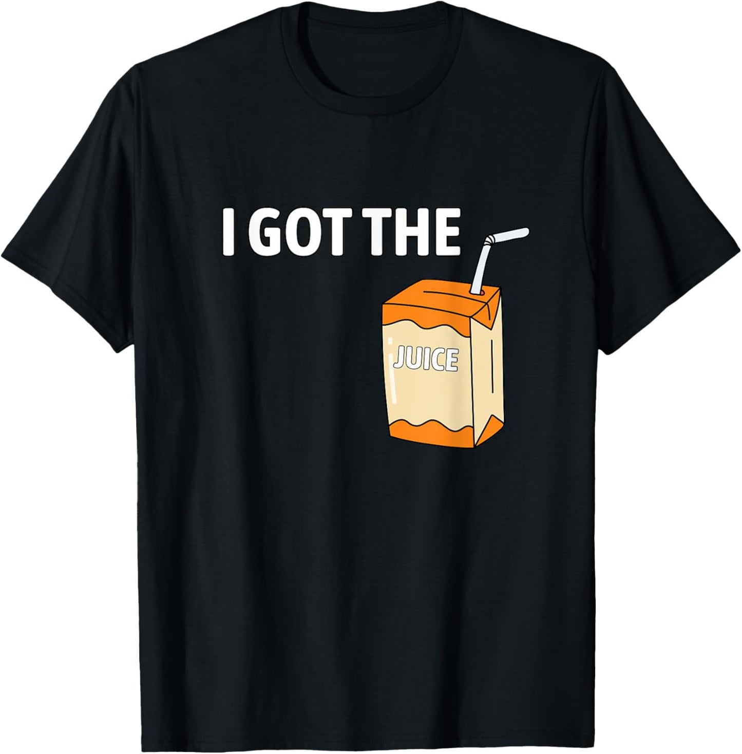 I Got The Juice Funny Juice Box Humor I Got The Juice T-Shirt - T-Shirt | Black