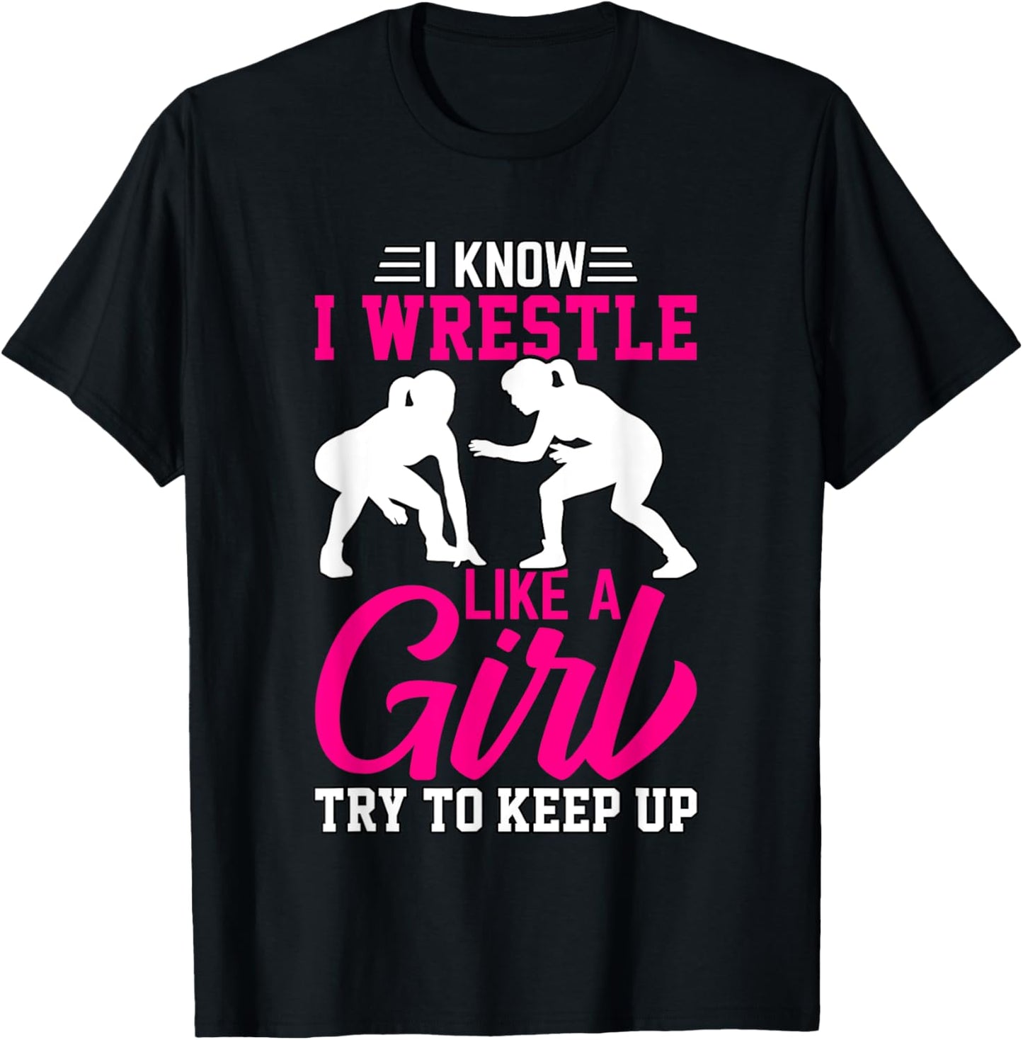 I know I wrestle like a Girl try to keep up T-Shirt - T-Shirt | Black