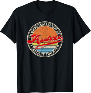 I'm Sorry I Called You An Asshole I Thought You Knew T-Shirt - T-Shirt | Black