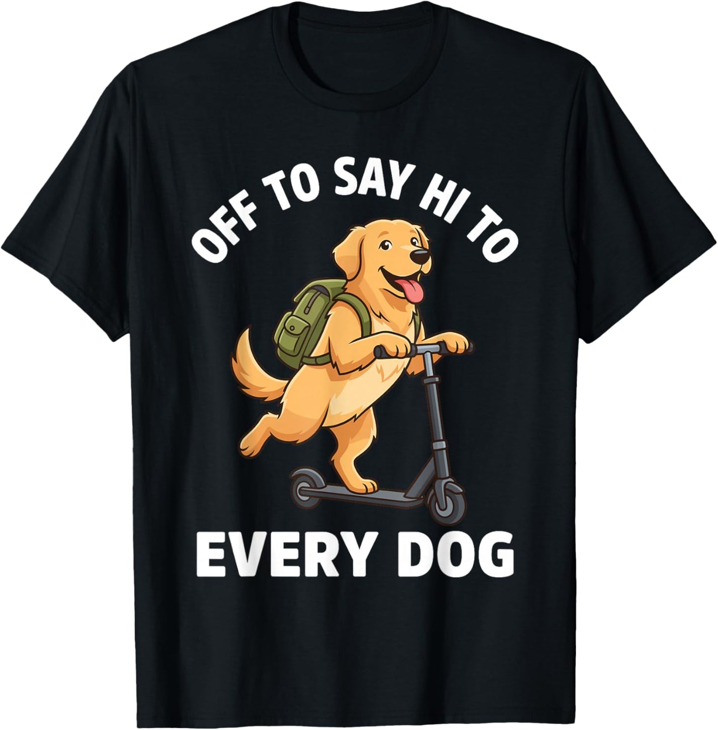 Off to Say Hi to Every Dog Funny Golden Retriever T-Shirt - T-Shirt | Black