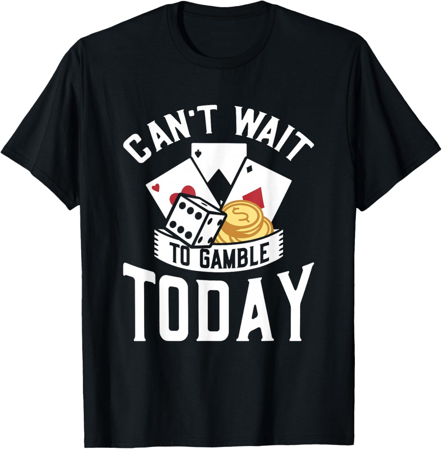Can't Wait To Gamble Today T-Shirt - T-Shirt | Black