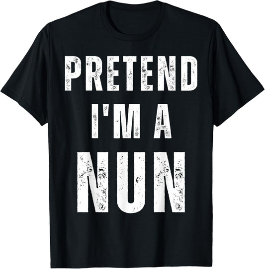 Pretend I'm A Nun Easy Halloween Costume T-Shirt - T-Shirt | Black
