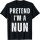 Pretend I'm A Nun Easy Halloween Costume T-Shirt - T-Shirt | Black