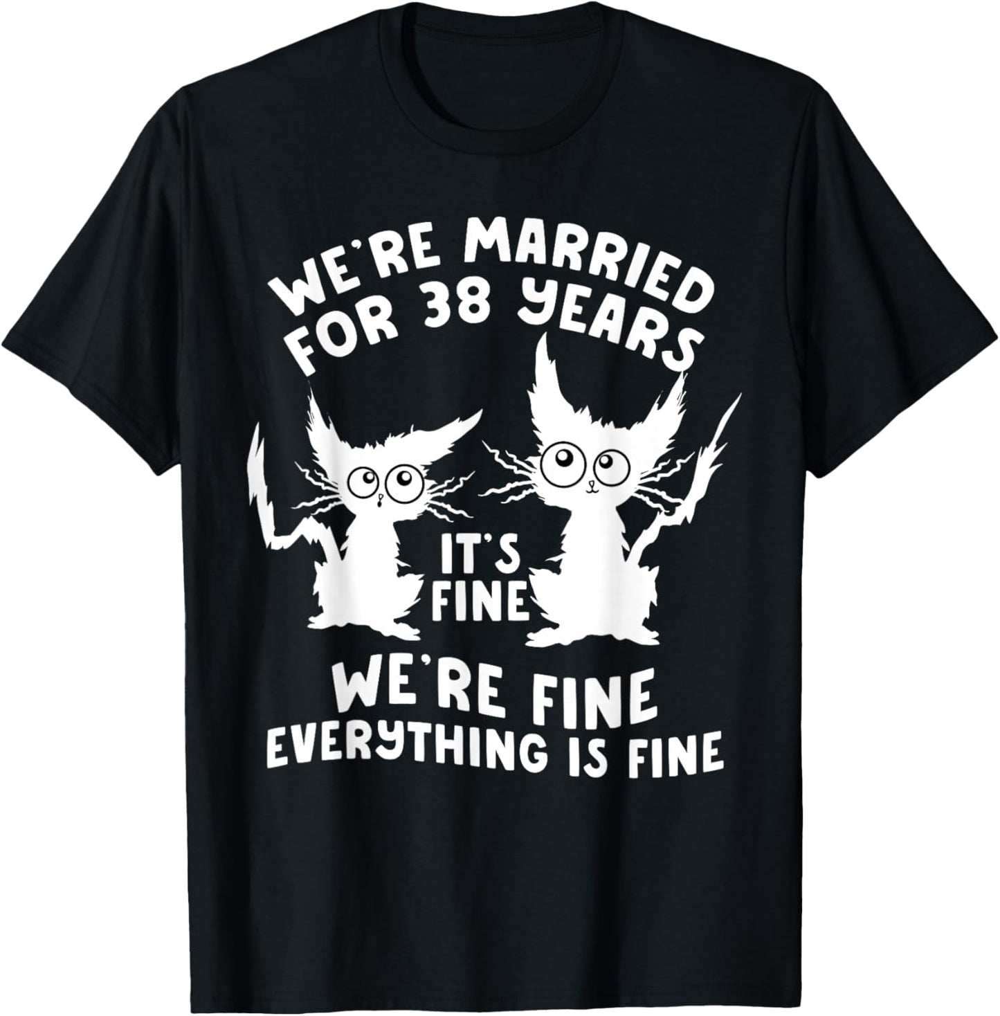 38th Wedding Anniversary 38 Years Married Its Fine Cat Funny T-Shirt - T-Shirt | Black