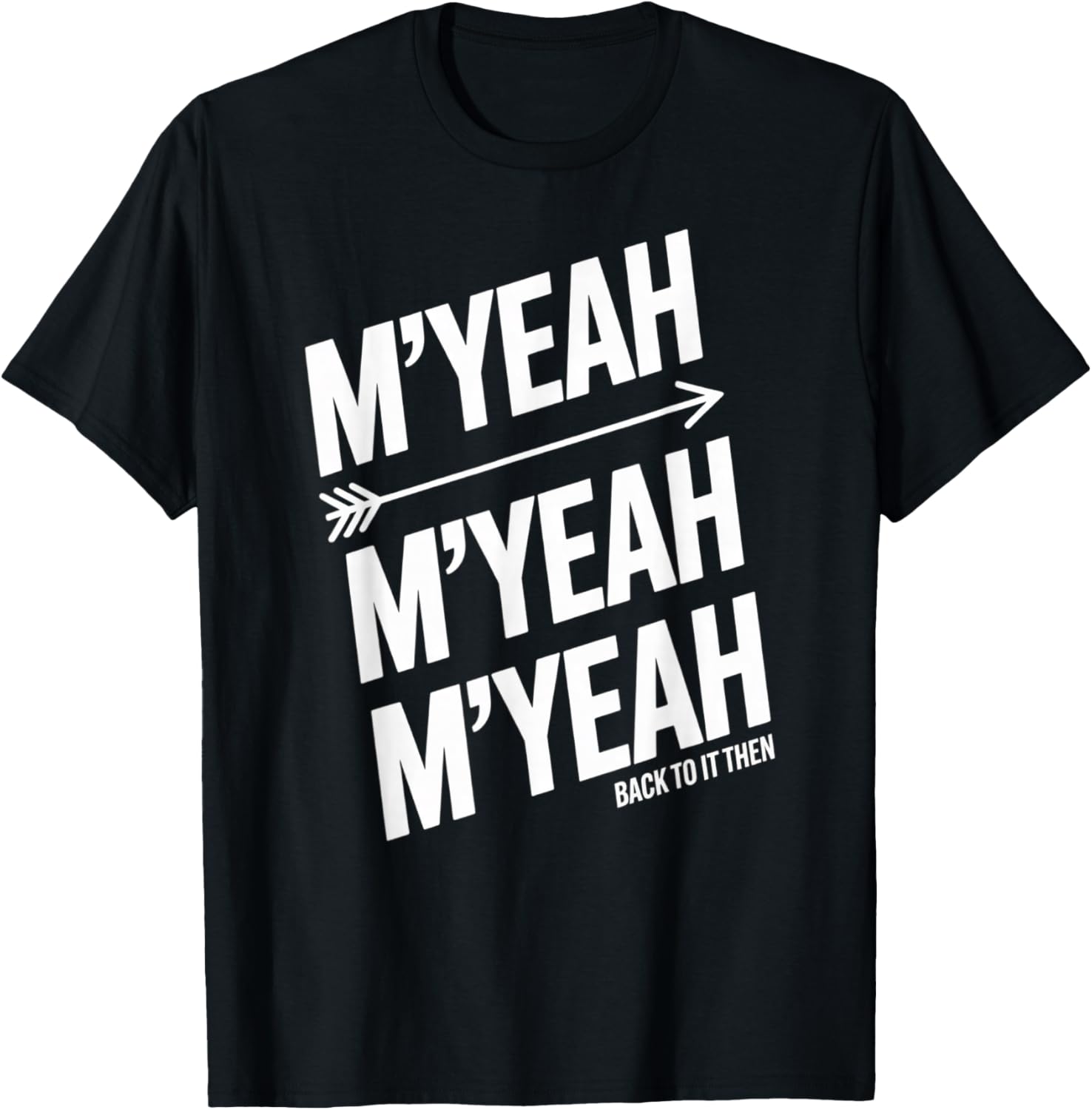 M'Yeah Back to It Then Funny Meme Trend Present Chit Fun T-Shirt - T-Shirt | Black
